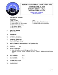 BISHOP PAIUTE TRIBAL COUNCIL MEETING Thursday – May 24, 2018 EXECUTIVE SESSION – 4:30 p.m. REGULAR SESSION – 5:30 p.m. BISHOP TRIBAL CHAMBERS MEETING AGENDA
