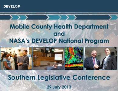 Mobile County Health Department and NASA’s DEVELOP National Program Southern Legislative Conference 29 July 2013