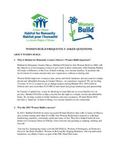 WOMEN BUILD FREQUENTLY ASKED QUESTIONS ABOUT WOMEN BUILD: 1. Why is Habitat for Humanity Greater Ottawa’s Women Build important? Habitat for Humanity Greater Ottawa (Habitat GO) held its first Women Build in 2008 with 