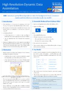 High Resolution Dynamic Data Assimilation Ruth E. Petrie, Dr. Ross Bannister, Dr. Stefano Migliorini, Dr. Sue Ballard (Met Office) AIM: Introduce partial flow dependence into the background error covariance matrix and te