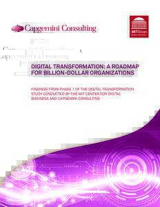 MITSloan MANAGEMENT DIGITAL TRANSFORMATION: A ROADMAP FOR BILLION-DOLLAR ORGANIZATIONS FINDINGS FROM PHASE 1 OF THE DIGITAL TRANSFORMATION