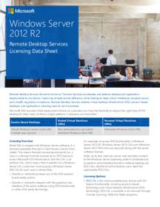 Windows Server 2012 R2 Remote Desktop Services Licensing Data Sheet  Remote Desktop Services (formerly known as Terminal Services) accelerates and extends desktop and application