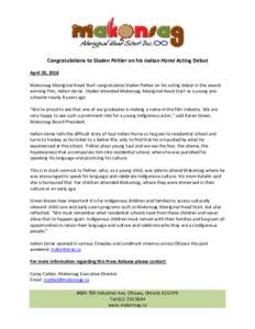 Congratulations to Sladen Peltier on his Indian Horse Acting Debut April 20, 2018 Makonsag Aboriginal Head Start congratulates Sladen Peltier on his acting debut in the awardwinning film, Indian Horse. Sladen attended Ma