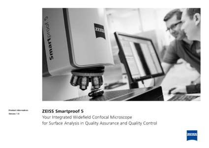 Product Information Version 1.0 ZEISS Smartproof 5 Your Integrated Widefield Confocal Microscope for Surface Analysis in Quality Assurance and Quality Control