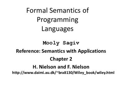 Formal Semantics of Programming Languages Mooly Sagiv Reference: Semantics with Applications Chapter 2