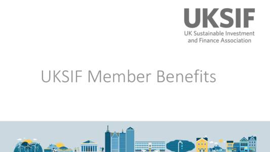 UKSIF Member Benefits  We are… The membership association for sustainable and responsible financial services. We promote responsible investment and other forms of