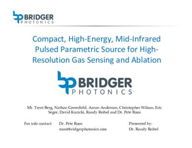 Compact, High‐Energy, Mid‐Infrared  Pulsed Parametric Source for High‐ Resolution Gas Sensing and Ablation Mr. Trent Berg, Nathan Greenfield, Aaron Anderson, Christopher Wilson, Eric  Seger, D