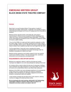 EMERGING WRITERS GROUP BLACK SWAN STATE THEATRE COMPANY FOCUS Black Swan’s annual Emerging Writers’ Group guides a handful of playwrights who display determination, imagination and originality through a