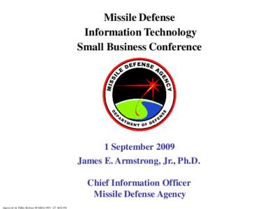 Missile Defense Information Technology Small Business Conference 1 September 2009 James E. Armstrong, Jr., Ph.D.
