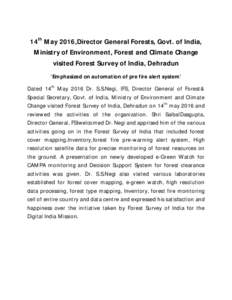 14th May 2016,Director General Forests, Govt. of India, Ministry of Environment, Forest and Climate Change visited Forest Survey of India, Dehradun ‘Emphasized on automation of pre fire alert system’ Dated 14th May 2