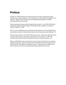 Preface On May 25, 1999 the Alberta Government announced a major reorganization which affected all government ministries. New ministries were created and responsibilities were realigned. Organizational changes have been 