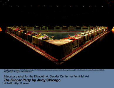 Judy Chicago (American, b[removed]The Dinner Party, 1974–79. Mixed media: ceramic, porcelain, textile. Brooklyn Museum, Gift of the Elizabeth A. Sackler Foundation, [removed]. © Judy Chicago. Photograph © Donald Woodma