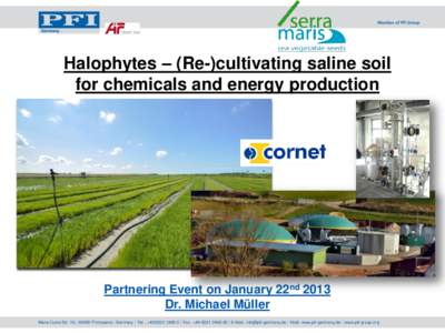 Halophytes – (Re-)cultivating saline soil for chemicals and energy production Partnering Event on January 22nd 2013 Dr. Michael Müller Marie-Curie-Str. 19 | 66953 Pirmasens | Germany | Tel.: + | Fax: +49