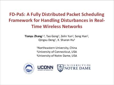 FD-PaS: A Fully Distributed Packet Scheduling Framework for Handling Disturbances in RealTime Wireless Networks Tianyu Zhang1,3, Tao Gong2, Zelin Yun2, Song Han2, Qingxu Deng1, X. Sharon Hu3 1Northeastern