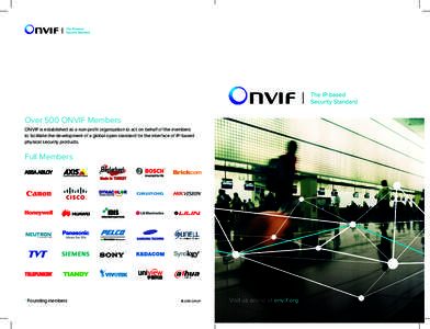 Over 500 ONVIF Members ONVIF is established as a non-profit organization to act on behalf of the members to facilitate the development of a global open standard for the interface of IP-based physical security products.  