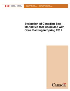 Evaluation of Canadian Bee Mortalities that Coincided with Corn Planting in Spring 2012 In the spring and summer of 2012, Health Canada’s Pest Management Regulatory Agency (PMRA) received a significant number of honey