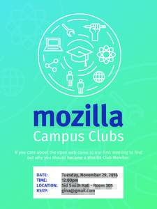 Campus Clubs If you care about the open web come to our first meeting to find out why you should become a Mozilla Club Member. DATE: TIME: