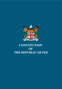 CONSTITUTION OF THE REPUBLIC OF FIJI CONSTITUTION OF
