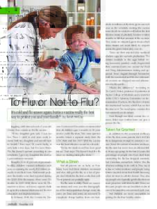 To Flu or Not to Flu? It’s cold and flu season again, but is a vaccine really the best way to protect you and your family? by Sarah McCoy Juggling a full-time job and a 2 year old, Christy Fore counts on the ﬂu vacci