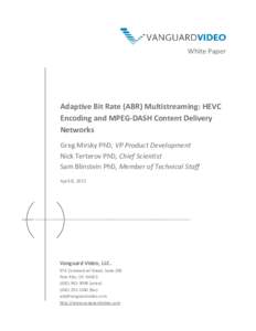 White Paper  Adaptive Bit Rate (ABR) Multistreaming: HEVC Encoding and MPEG-DASH Content Delivery Networks Greg Mirsky PhD, VP Product Development