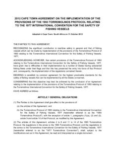 2012 CAPE TOWN AGREEMENT ON THE IMPLEMENTATION OF THE PROVISIONS OF THE 1993 TORREMOLINOS PROTOCOL RELATING TO THE 1977 INTERNATIONAL CONVENTION FOR THE SAFETY OF FISHING VESSELS Adopted in Cape Town, South Africa on 11 