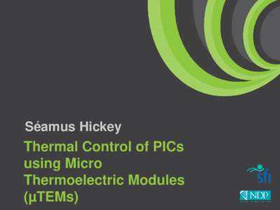 Séamus Hickey  Thermal Control of PICs using Micro Thermoelectric Modules (µTEMs)