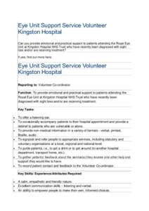 Eye Unit Support Service Volunteer Kingston Hospital Can you provide emotional and practical support to patients attending the Royal Eye Unit at Kingston Hospital NHS Trust who have recently been diagnosed with sight los
