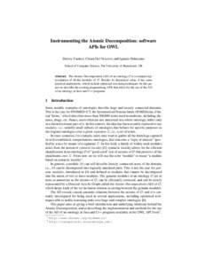 Instrumenting the Atomic Decomposition: software APIs for OWL Dmitry Tsarkov, Chiara Del Vescovo, and Ignazio Palmisano School of Computer Science, The University of Manchester, UK Abstract. The Atomic Decomposition (AD)