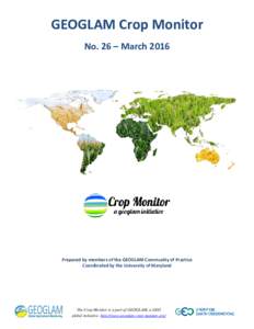 GEOGLAM Crop Monitor No. 26 – March 2016 Prepared by members of the GEOGLAM Community of Practice Coordinated by the University of Maryland