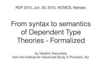 RDP 2015, Jun. 30, 2015, WCMCS, Warsaw.  From syntax to semantics of Dependent Type Theories - Formalized by Vladimir Voevodsky