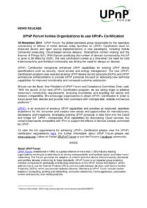NEWS RELEASE  UPnP Forum Invites Organizations to use UPnP+ Certification 18 November 2014: UPnP Forum, the global standards group responsible for the seamless connectivity of billions of home devices today launches its 