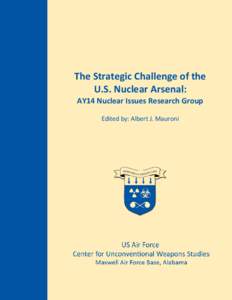 The Strategic Challenge of the U.S. Nuclear Arsenal: AY14 Nuclear Issues Research Group Edited by: Albert J. Mauroni  STRATEGIC DETERRENCE