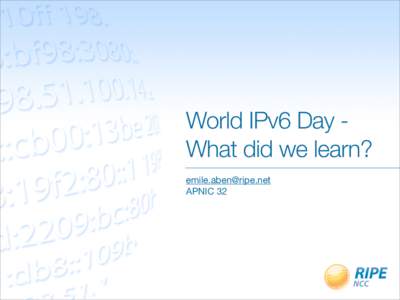World IPv6 Day What did we learn?  APNIC 32 RIPE NCC Measurements - World IPv6 Day •