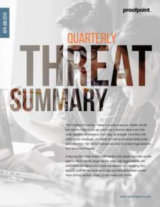 APR-JUNQuarterly The Proofpoint Quarterly Threat Summary captures threats, trends and transformations we see within our customer base and in the