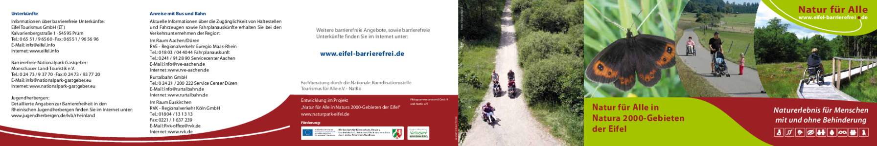 Informationen über barrierefreie Unterkünfte: Eifel Tourismus GmbH (ET) Kalvarienbergstraße 1 . 54595 Prüm Tel.: 0 65 51 / 9 65 60 . Fax: 0 65 51  / E-Mail:  Intern