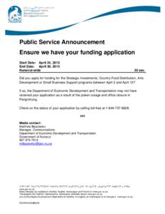 Public Service Announcement Ensure we have your funding application Start Date: April 24, 2015 End Date: April 30, 2015 Nunavut-wide