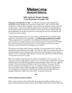 MRA Applauds Senate Passage of the Sunscreen Innovation Act Washington, DC, September 17, 2014 —The Melanoma Research Alliance (MRA) today applauded the quick passage of the Sunscreen Innovation Act, S. 2141, as the bi