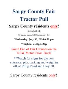 Sarpy County Fair Tractor Pull Sarpy County residents only! Springfield, NE $5 garden tractor/$20 Tractor entry fee