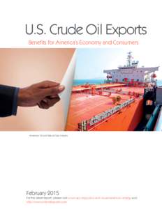 U.S. Crude Oil Exports Benefits for America’s Economy and Consumers America’s Oil and Natural Gas Industry  February 2015