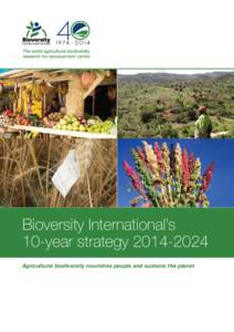 Bioversity International’s 10-year strategyAgricultural biodiversity nourishes people and sustains the planet Bioversity International’s 10-year strategy