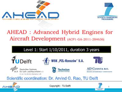AHEAD : Advanced Hybrid Engines for Aircraft Development (ACP1-GALevel 1: Start, duration 3 years Scientific coordination: Dr. Arvind G. Rao, TU Delft Copyright : TU Delft