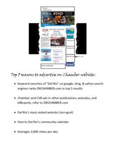 Top 5 reasons to advertise on Chamber website:  Keyword searches of “Del Rio” on google, bing, & search engines ranks DRCHAMBER.com in top 5 results  Chamber and CVB ads in other publications, websites, a