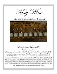 May Wine Vidal wine infuse with Sweet Woodruff What is Sweet Woodruff? Galium Odoratum In Germany, sweet woodruff is called “Waldmeister” or the “Master of the Woods”. It is