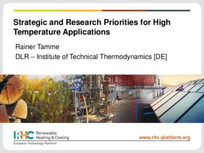 Strategic and Research Priorities for High Temperature Applications Rainer Tamme DLR – Institute of Technical Thermodynamics [DE]  High Temperature in the context of the on RHC