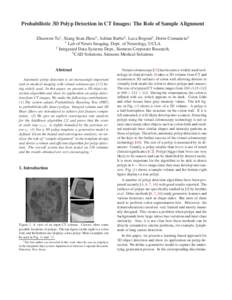 Probabilistic 3D Polyp Detection in CT Images: The Role of Sample Alignment Zhuowen Tu1 , Xiang Sean Zhou3 , Adrian Barbu2 , Luca Bogoni3 , Dorin Comaniciu2 1 Lab of Neuro Imaging, Dept. of Neurology, UCLA 2 Integrated D