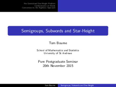 The Generalised Star-Height Problem Combinatorics on Words Connections to the Algebraic Approach Semigroups, Subwords and Star-Height Tom Bourne