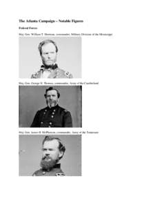 The Atlanta Campaign – Notable Figures Federal Forces Maj. Gen. William T. Sherman, commander, Military Division of the Mississippi Maj. Gen. George H. Thomas, commander, Army of the Cumberland