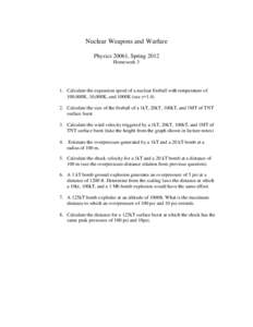 Nuclear Weapons and Warfare Physics 20061, Spring 2012 Homework 3 1. Calculate the expansion speed of a nuclear fireball with temperature of 100,000K, 10,000K, and 1000K (use =1.4)