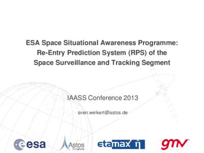 ESA Space Situational Awareness Programme: Re-Entry Prediction System (RPS) of the Space Surveillance and Tracking Segment IAASS Conference[removed]removed]
