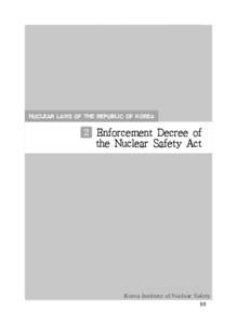 NUCLEAR LAWS OF THE REPUBLIC OF KOREA  2 Enforcement Decree of the Nuclear Safety Act